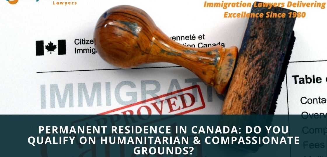 Permanent Residence in Canada Do you qualify on Humanitarian and Compassionate Grounds